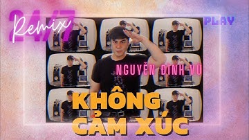 KHÔNG CẢM XÚC (REMIX 2021) | NGUYỄN ĐÌNH VŨ | HỒ QUANG HIẾU