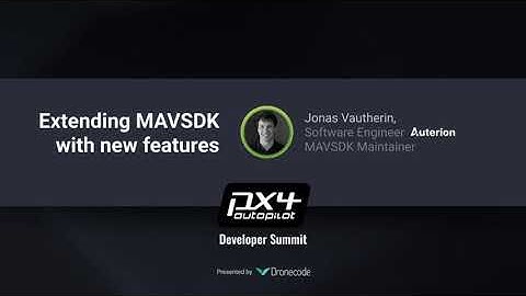 Extending MAVSDK with new features — PX4 Developer Summit Virtual 2020