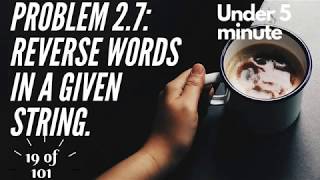 Problem(19) 2.7- Easy - Reverse Words in Given String in 3 minutes