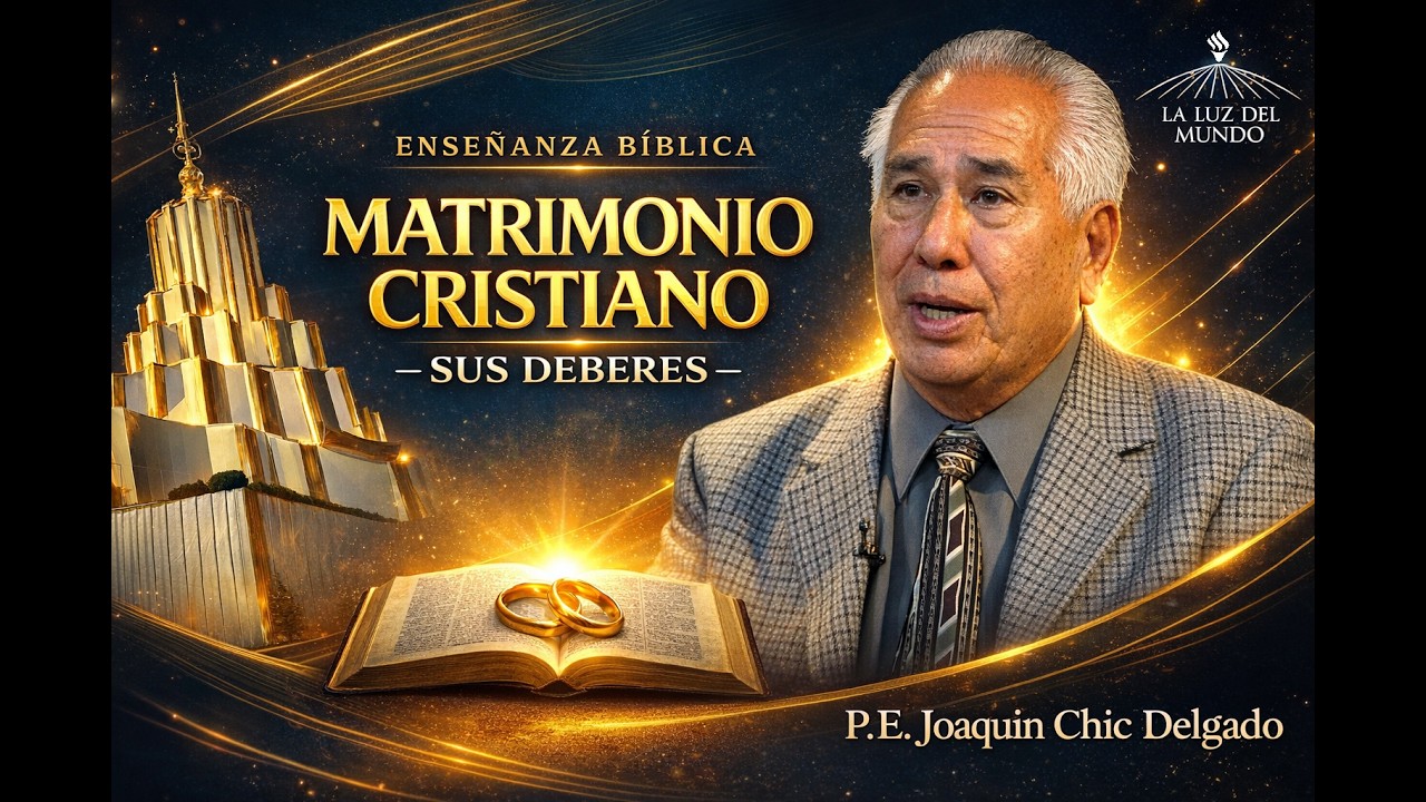 El MATRIMONIO y sus deberes_ P.E Joaquín Chic..._La Luz del Mundo_LLDM_@weareLuz_➡️SUSCRÍBETE✅