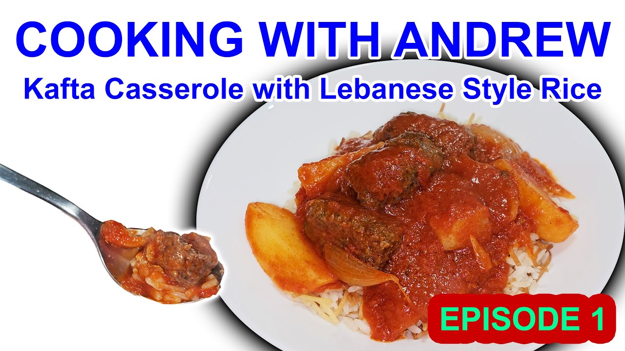 Cooking with Andrew Episode 1 Kafta Casserole with Lebanese Style Rice