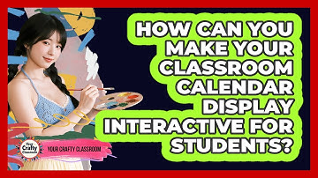 How Can You Make Your Classroom Calendar Display Interactive For Students? - Your Crafty Classroom