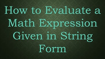 How to Evaluate a Math Expression Given in String Form