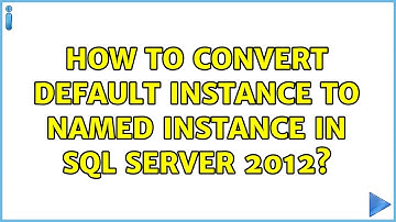 How to convert default instance to named instance in SQL Server 2012? (4 Solutions!!)