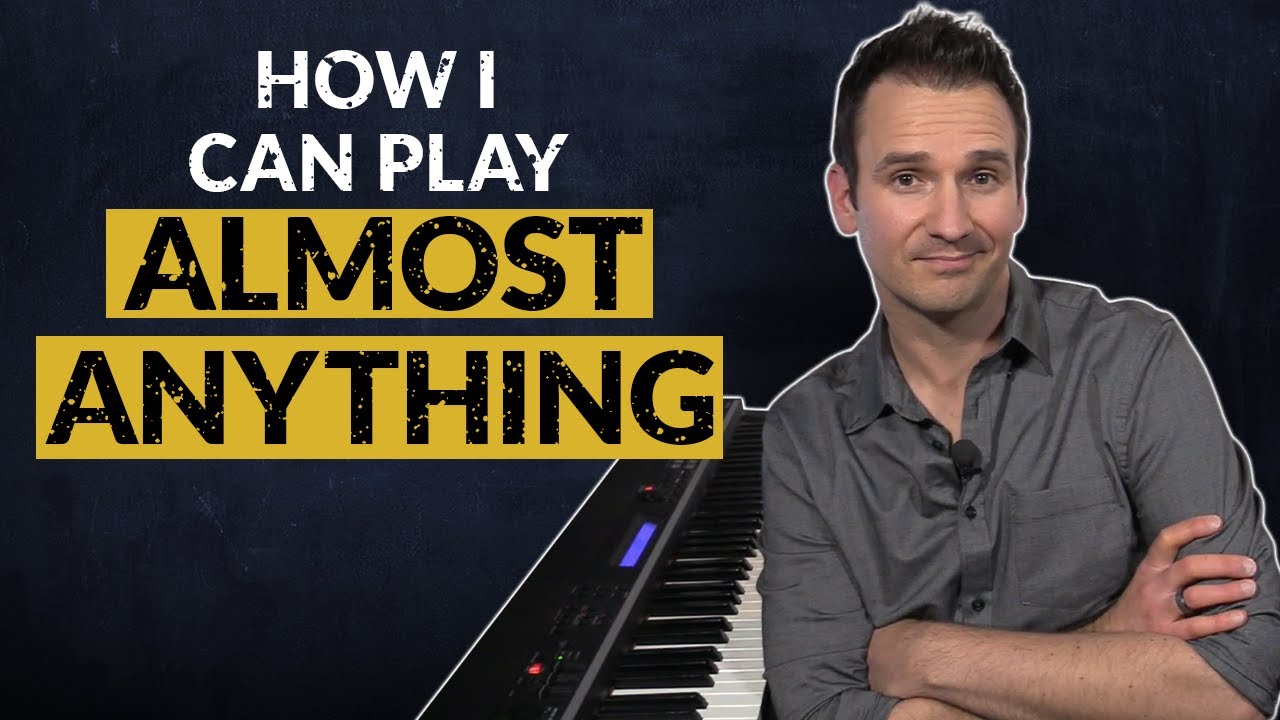 How I Can Play Almost Anything On Piano