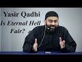 Yasir Qadhi: Is Eternal Hell Fair?