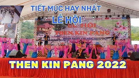 Tiết mục hay nhất lễ hội Then Kin pang 2022 - Mời Then xuống trần vui hội