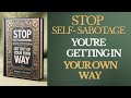 How to Stop Self-Sabotaging: Break Procrastination, Fear & Overthinking | Full Audiobook