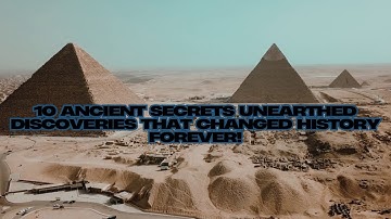 10 Ancient Secrets Unearthed: Discoveries That Changed History Forever!