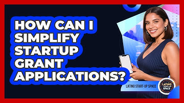 How Can I Simplify Startup Grant Applications? - Latino Start Up Space