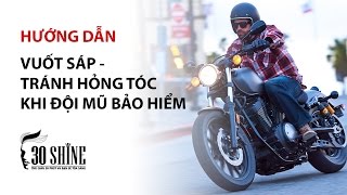 Hướng dẫn vuốt sáp, tránh hỏng tóc khi dùng mũ bảo hiểm