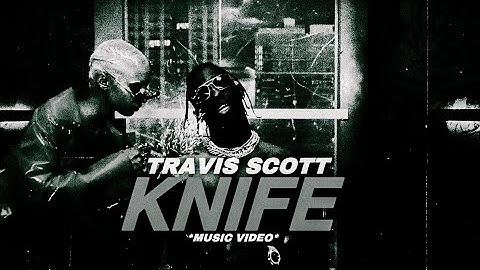 Travis Scott - KNIFE (Music Video)