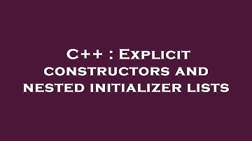 C++ : Explicit constructors and nested initializer lists