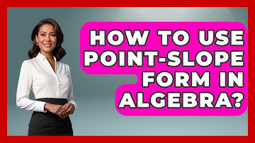 How To Use Point-Slope Form In Algebra? - Your Algebra Coach
