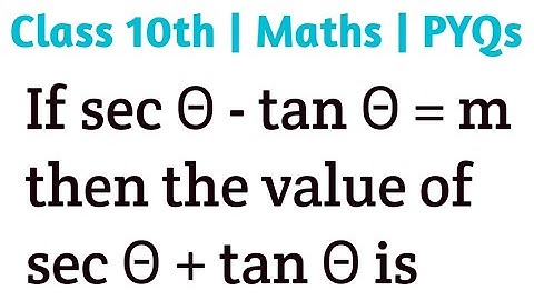If sec Θ - tan Θ = m then the value of sec Θ + tan Θ is | Class 10th trigonometry #cbse