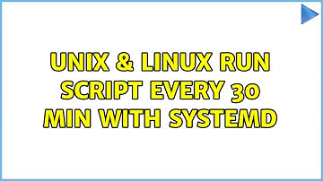 Unix & Linux: Run script every 30 min with systemd (2 Solutions!!)
