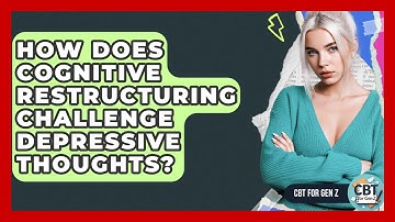 How Does Cognitive Restructuring Challenge Depressive Thoughts? - CBT for Gen Z