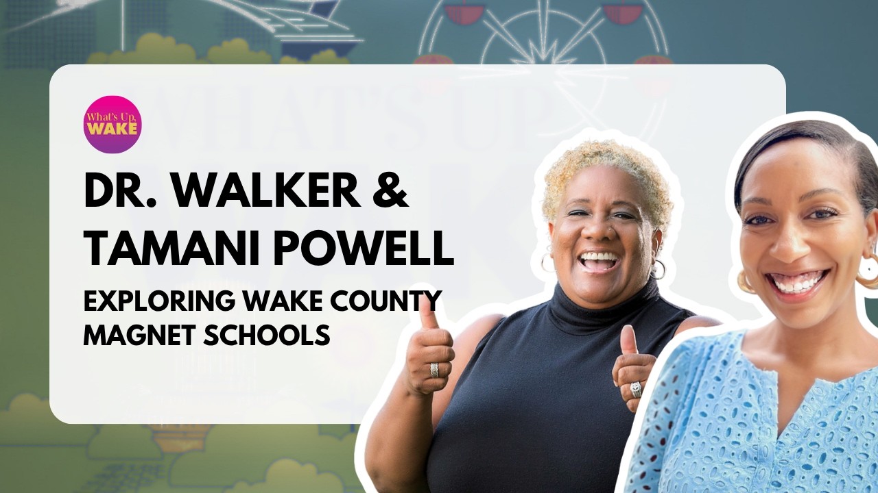 Exploring Wake County Magnet Schools With Dr. Mariah Walker & Tamani Powell
