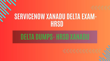 ServiceNow | HRSD Delta Xanadu Exam | HRSD Delta | 90% Score