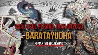 ASAL USUL PERANG TRAH WIYOSO (BARATAYUDHA) || WAYANG KULIT || KI MANTEB SOEDARSONO || CERITA WAYANG