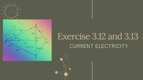 Exercise 3.12 and 3.13 | Current Electricity | Class 12