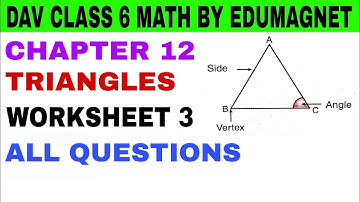 DAV CLASS 6 MATHS CHAPTER 12 TRIANGLES WORKSHEET 3 | BY EDUMAGNET