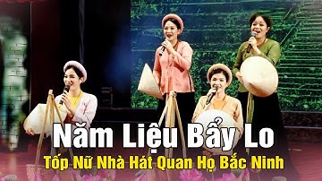 Năm Liệu Bảy Lo - Tốp Ca Nữ Nhà Hát Quan Họ Bắc Ninh | MỚI NHẤT 2024