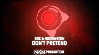 BDX \u0026 Hookington - Don't Pretend [NV\u0026N Promotion]
