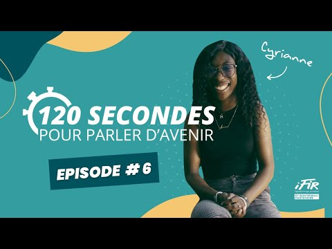 120 SEC POUR PARLER D'AVENIR  | Episode #6 - Cyrianne, BTS SP3S