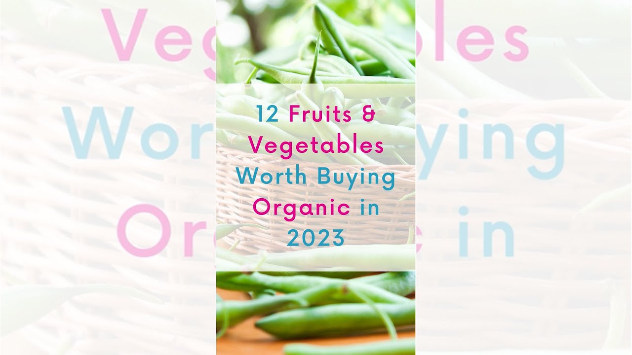 Choose Organic 2023 12 Fruits & Vegetables to Buy Organic According to Environmental Working
