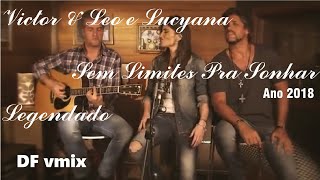 Victor & Leo e Lucyana - Sem Limites Pra Sonhar - Legendado #victoreleo #lucyana #djvmixsertanejo