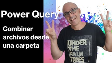 Como combinar archivos desde una carpeta con Power Query | Hablando de Excel