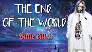 THE END OF THE WORLD- Billie Eilish (LYRICS)