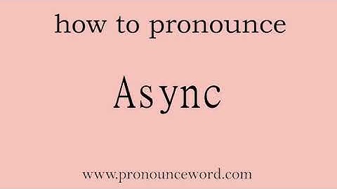 Async: How to pronounce Async in english (correct!).Start with A. Learn from me.