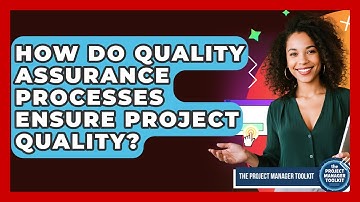How Do Quality Assurance Processes Ensure Project Quality? - The Project Manager Toolkit