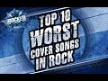 Top 10 WORST Cover Songs In Rock | Rocked