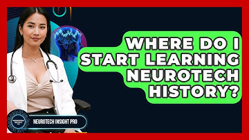 Where Do I Start Learning Neurotech History? - Neurotech Insight Pro
