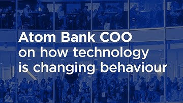 Atom Bank COO on how technology is changing behaviour