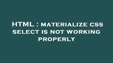 HTML : materialize css select is not working properly