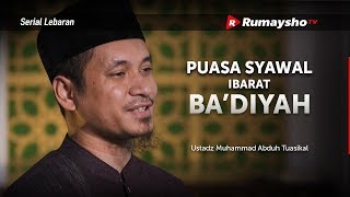 Puasa Syawal Ibarat Badiyah - Ustadz M Abduh Tuasikal