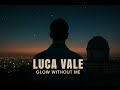 Luca Vale - Glow Without Me