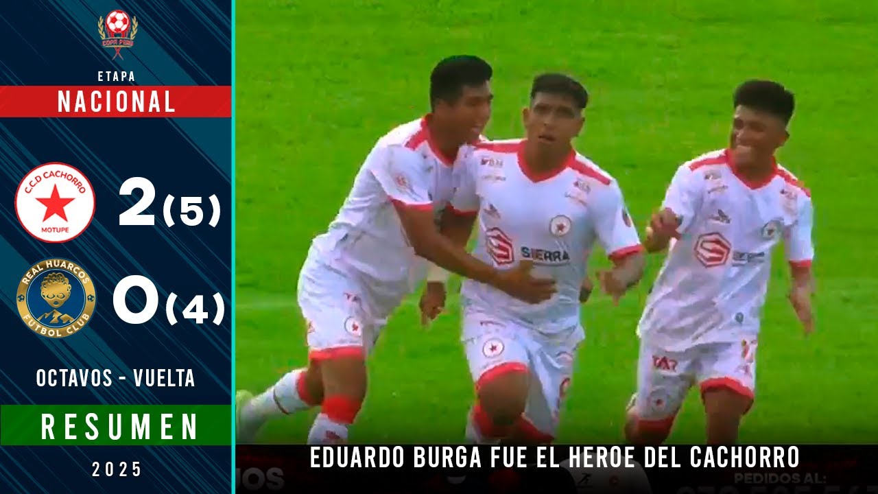 CACHORRO vs REAL HUARCOS (2-0 | 5-4) | RESUMEN - OCTAVOS de FINAL (VUELTA) Nacional | Copa Perú 2025