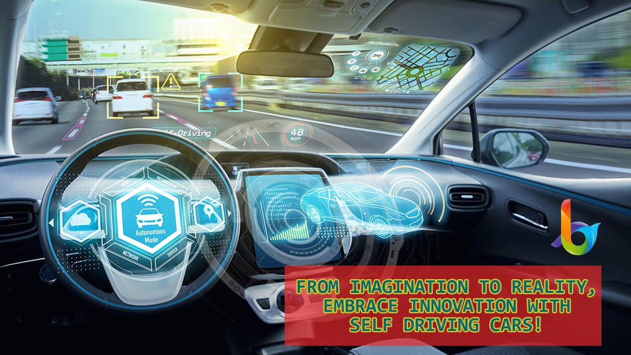 From Imagination to Reality, EMBRACE INNOVATION with Self Driving Cars!