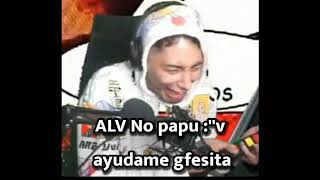 ALV No papu :''v ayudeme gfesita con el maau