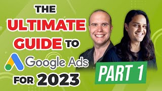 💣 The Ultimate Guide to Google Ads for 2023 | Part 1