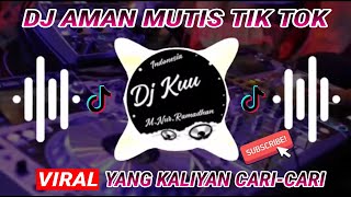 🔊🎶DJ VIRAL TIK TOK YANG KALIYAN CARI//DJ AMAN MUTIS FULL BASS 2020🎶🎶