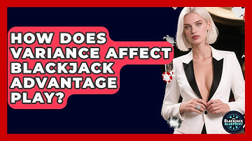 How Does Variance Affect Blackjack Advantage Play? - The Blackjack Blueprint