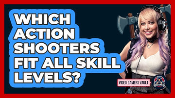 Which Action Shooters Fit All Skill Levels? - Video Gamers Vault