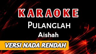 Aishah - Pulanglah (karaoke versi nada rendah) High Audio Quality!!