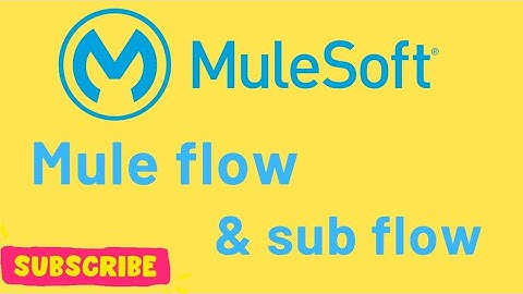 Flow and Sub flow in Mule 4 | Mulesoft